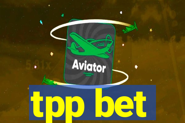 tpp bet